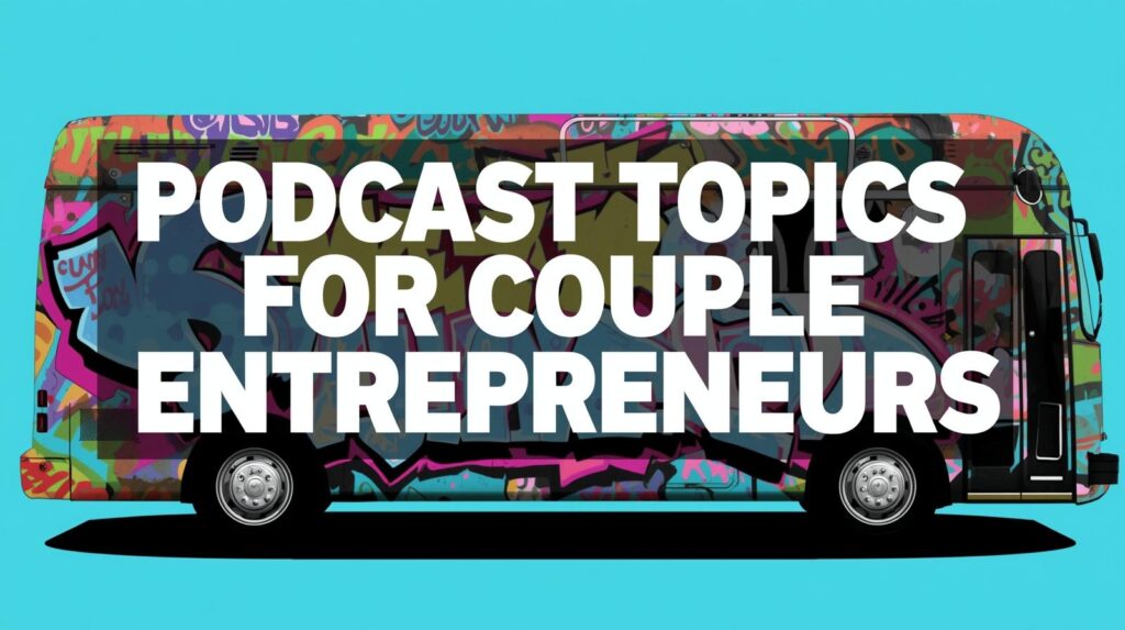 Podcast Topics for Couple Entrepreneurs