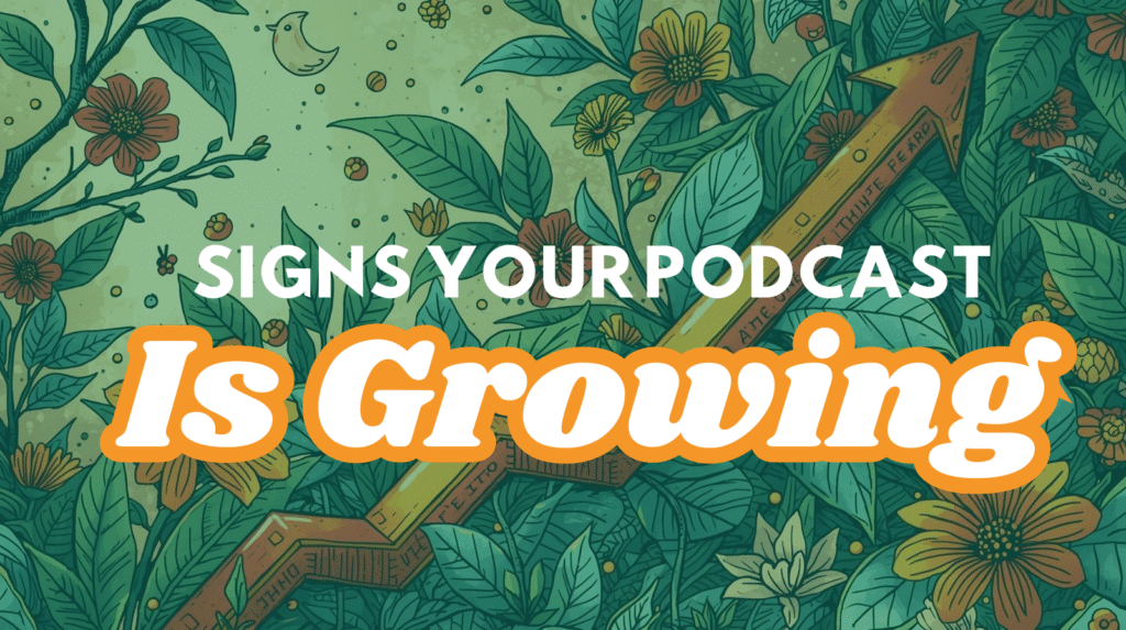 Signs Your Podcast Your Podcast is Growing